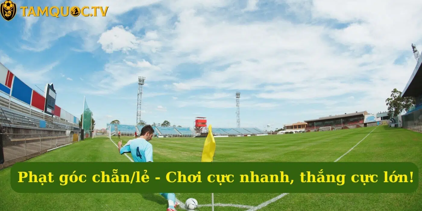 Phạt góc chẵn/lẻ - Chơi cực nhanh, thắng cực lớn!