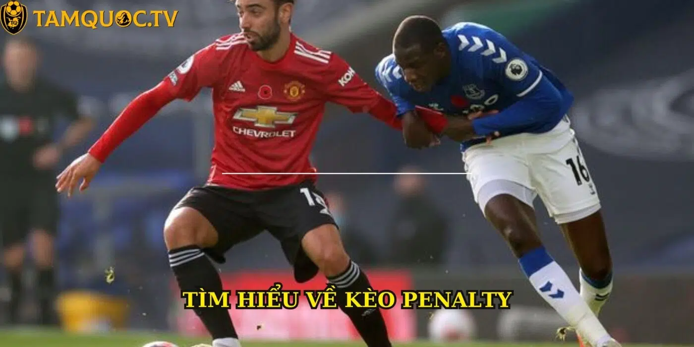 Tìm hiểu chung về định nghĩa kèo Penalty
